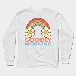 Goodly morning Long Sleeve T-Shirt